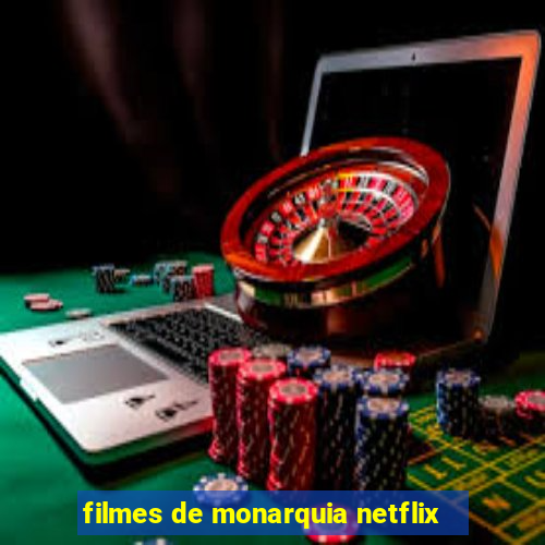 filmes de monarquia netflix